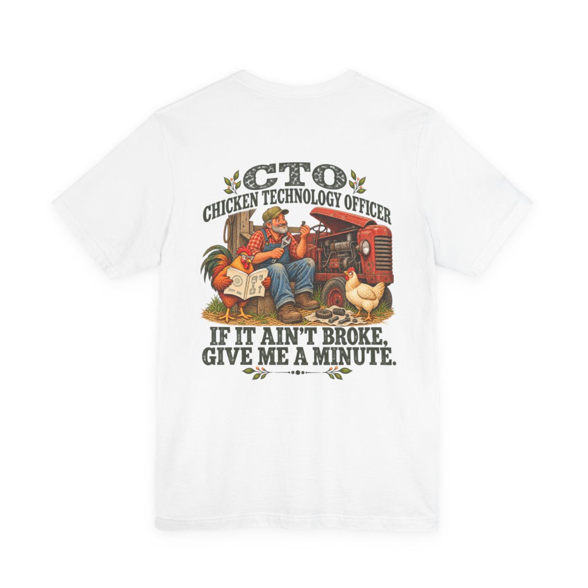 Back of the Chicken Technology Officer shirt with a farmer fixing a tractor, chicken helpers, and the phrase If it ain’t broke, give me a minute.